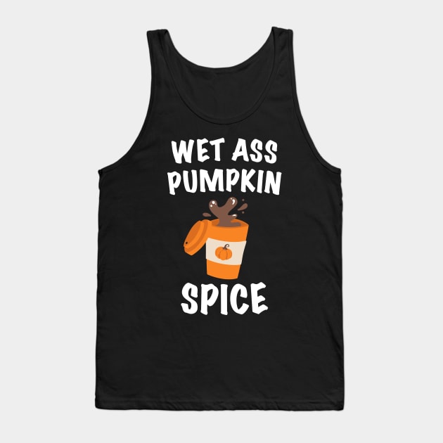 Wet Ass Pumpkin Spice Tank Top by GiftTrend